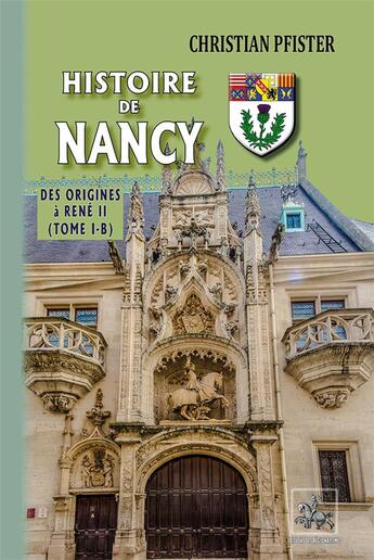 Couverture du livre « Histoire de Nancy Tome 1-B ; des origines à René II » de Christian Pfister aux éditions Editions Des Regionalismes