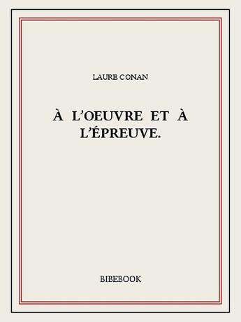 Couverture du livre « À l'oeuvre et à l'épreuve. » de Laure Conan aux éditions Bibebook