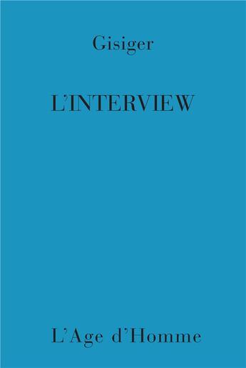 Couverture du livre « L'Interview » de Gisiger Hansjorg aux éditions L'age D'homme