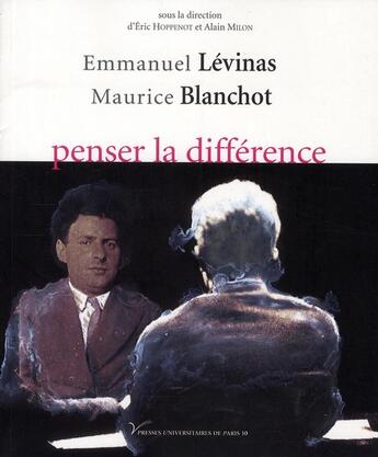 Couverture du livre « Emmanuel Lévinas, Maurice Blanchot : penser la différence » de Alain Milon aux éditions Pu De Paris Nanterre