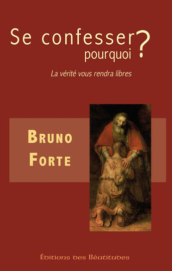 Couverture du livre « Se confesser, pourquoi ? la vérité vous rendra libres » de Bruno Forte aux éditions Des Beatitudes