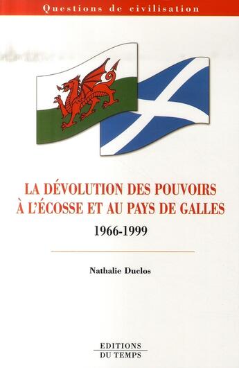 Couverture du livre « La dévolution des pouvoirs à l'Ecosse et au Pays de Galles, 1966-1999 » de Duclos/Nathalie aux éditions Editions Du Temps