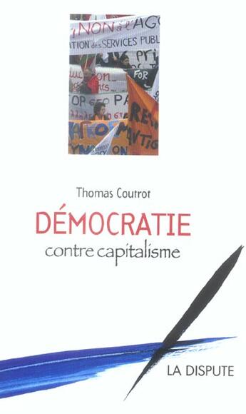 Couverture du livre « Démocratie contre capitalisme » de Thomas Coutrot aux éditions Dispute