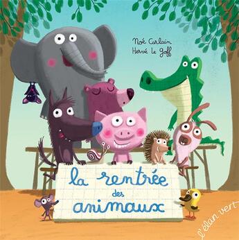 Couverture du livre « La rentrée des animaux » de Herve Le Goff et Noe Carlain aux éditions Elan Vert