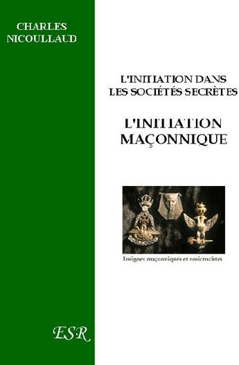 Couverture du livre « L'initiation maçonnique » de Charles Nicoullaud aux éditions Saint-remi