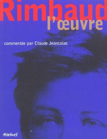 Couverture du livre « Rimbaud : l'oeuvre commentée par Claude Jeancolas » de Claude Jeancolas aux éditions Textuel