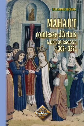 Couverture du livre « Mahaut comtesse d'artois et de bourgogne » de Jules-Marie Richard aux éditions Editions Des Regionalismes