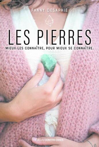 Couverture du livre « Les pierres : mieux les connaitre, pour mieux se connaitre » de Fanny Desaphie aux éditions Contre-dires