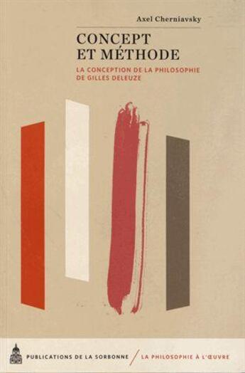 Couverture du livre « Concept et methode - la conception de la philosophie de gilles deleuze » de Axel Cherniavsky aux éditions Editions De La Sorbonne