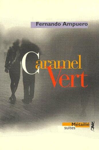 Couverture du livre « Caramel vert » de Fernando Ampuero aux éditions Metailie