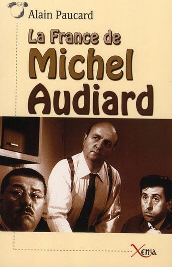 Couverture du livre « La France de Michel Audiard » de Alain Paucard aux éditions Xenia