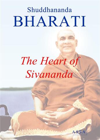 Couverture du livre « The heart of sivananda - sivananda saraswati, his biography and life in rishikesh » de Bharati Shuddhananda aux éditions Assa