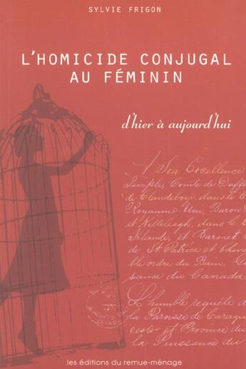 Couverture du livre « L homicide conjugal au feminin d hier a aujourd hui » de Sylvie Frigon aux éditions Remue Menage