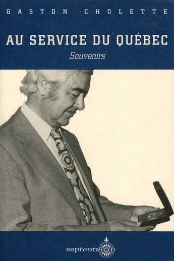 Couverture du livre « Au service du Québec ; souvenirs » de Gaston Cholette aux éditions Pu Du Septentrion