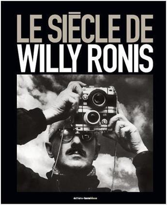 Couverture du livre « Le siècle de Willy Ronis » de Willy Ronis et Francoise Denoyelle aux éditions Terre Bleue