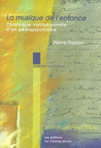 Couverture du livre « La musique de l'enfance ; chronique institutionnelle d'un pédopsychiatre » de Pierre Delion aux éditions Matrice