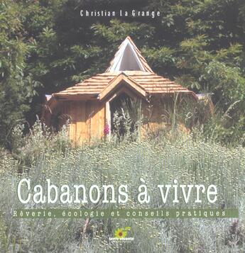 Couverture du livre « Cabanons à vivre ; rêverie, écologie et conseils pratiques » de Grange (La) Christia aux éditions Terre Vivante