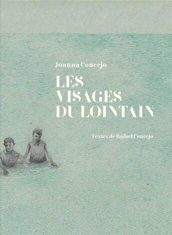 Couverture du livre « Les visages du lointain » de Rafael Concejo et Joanna Concejo aux éditions Notari