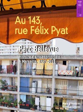 Couverture du livre « Au 143, rue Félix Pyat ; parc Bellevue ; histoire d'une copropriété à Marseille (1957-2011) » de Marie D' Hombres et Blandine Scherer aux éditions Ref2c