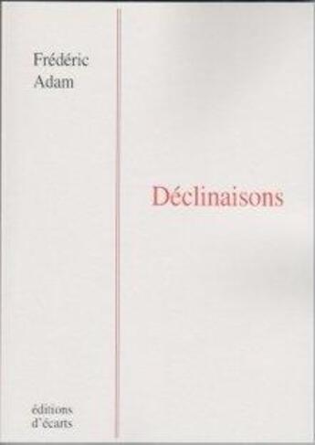 Couverture du livre « Déclinaisons » de Frederic Adam aux éditions Ecarts