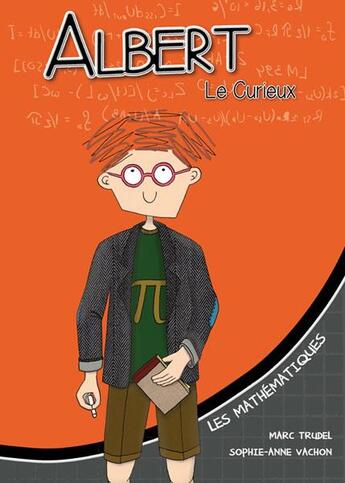 Couverture du livre « ALBERT LE CURIEUX ; les mathématiques » de Marc Trudel et Sophie Anne Vachon aux éditions Z'ailees