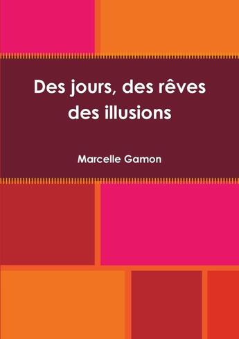 Couverture du livre « Des jours, des reves, des illusions » de Marcelle Gamon aux éditions Lulu