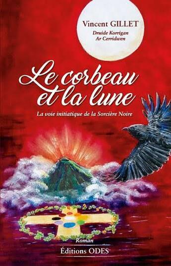 Couverture du livre « Le corbeau et la lune : la vie initiatique de la sorcière noire » de Vincent Gillet aux éditions Editions Odes