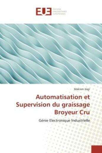 Couverture du livre « Automatisation et Supervision du graissage Broyeur Cru : Génie Electronique Industrielle » de Makrem Hajji aux éditions Editions Universitaires Europeennes