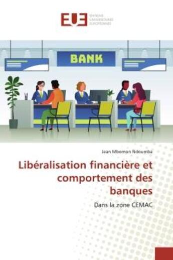 Couverture du livre « Liberalisation financiere et comportement des banques - dans la zone cemac » de Ndoumba Jean aux éditions Editions Universitaires Europeennes