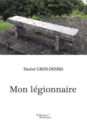 Couverture du livre « Mon légionnaire » de Daniel Gros-Desirs aux éditions Baudelaire