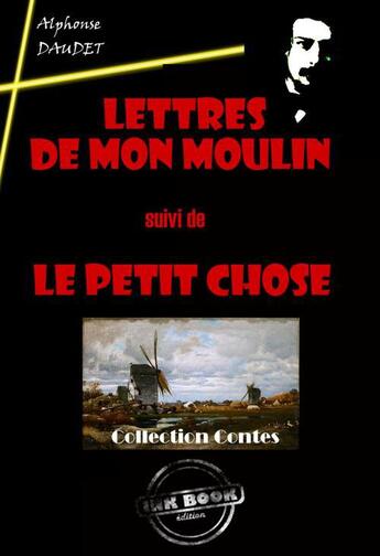 Couverture du livre « Lettres de mon moulin ; le petit chose » de Alphonse Daudet aux éditions Ink Book