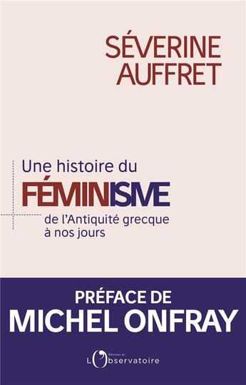 Couverture du livre « Une histoire du féminisme : de l'Antiquité grecque à nos jours » de Severine Auffret aux éditions L'observatoire