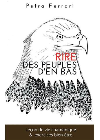 Couverture du livre « Rire des peuples d'en bas : leçon de vie chamanique & exercices bien-être » de Petra Ferrari aux éditions Bookelis