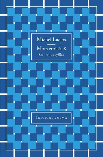 Couverture du livre « Mots croisés t.8 : 80 petites grilles » de Michel Laclos aux éditions Zulma
