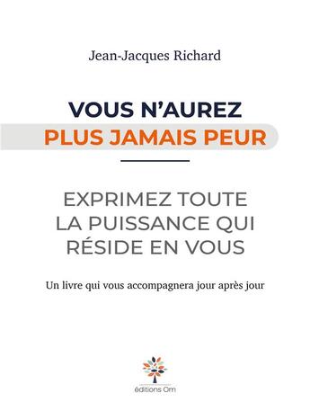 Couverture du livre « Vous n'aurez plus jamais peur : exprimez toute la puissance qui réside en vous » de Jean-Jacques Richard aux éditions Editions Om