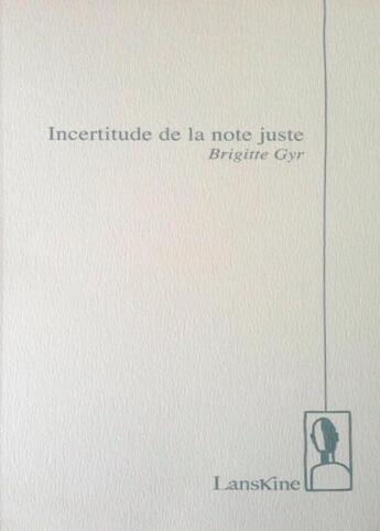 Couverture du livre « Incertitude de la note juste » de Brigitte Gyr aux éditions Editions Lanskine