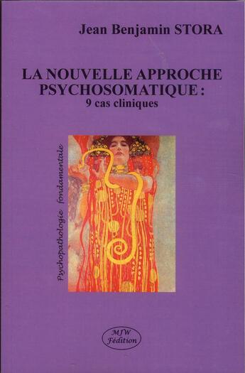 Couverture du livre « La nouvelle approche psychosomatique : 9 cas cliniques » de Jean Benjamin Stora aux éditions Mjw