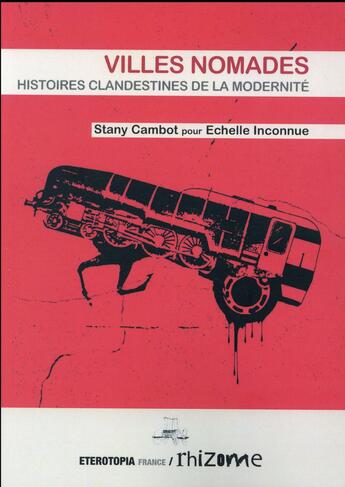 Couverture du livre « Villes nomades ; histoires clandestines de la modernité » de Stany Cambot aux éditions Eterotopia