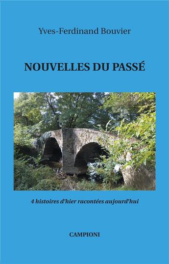 Couverture du livre « Nouvelles du passé ; 4 histoires d'hier racontées aujourd'hui » de Yves-Ferdinand Bouvier aux éditions Campioni