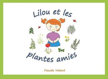 Couverture du livre « LILOU ET LES PLANTES AMIES » de Pascale Vialard aux éditions Landelle