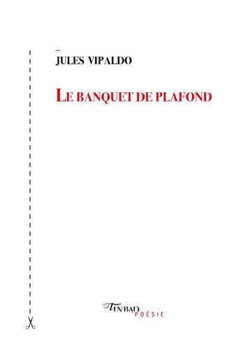 Couverture du livre « Le banquet de plafond » de Jules Vipaldo aux éditions Tinbad