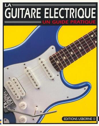 Couverture du livre « La guitare electrique un guide pratique » de Anne Hooper aux éditions Usborne