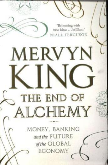 Couverture du livre « THE END OF ALCHEMY - BANKING, THE GLOBAL ECONOMY AND THE FUTURE OF MONEY » de Mervyn King aux éditions Little Brown Uk