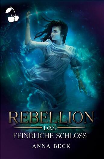 Couverture du livre « Rebellion. Das feindliche Schloss » de Beck Anna aux éditions Cherry Publishiing