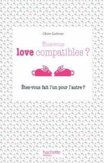 Couverture du livre « Êtes-vous love compatibles ? êtes-vous fait l'un pour l'autre ? » de Olivier Cechman aux éditions Hachette Pratique