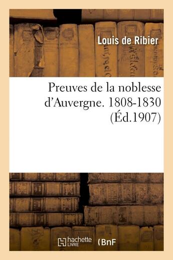 Couverture du livre « Preuves de la noblesse d'auvergne. 1808-1830 » de Ribier Louis aux éditions Hachette Bnf