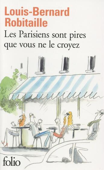 Couverture du livre « Les Parisiens sont pires que vous ne le croyez » de Louis-Bernard Robitaille aux éditions Folio