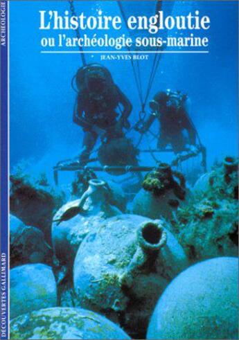 Couverture du livre « L'histoire engloutie ou l'archeologie sous-marine » de Blot Jean-Yves aux éditions Gallimard