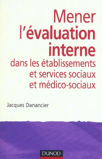 Couverture du livre « Mener l'évaluation interne dans les établissementset services sociaux et médico-sociaux » de Danancier aux éditions Dunod