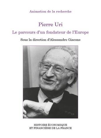 Couverture du livre « Pierre Uri : Le parcours d'un fondateur de l'Europe » de Alessandro Giacone aux éditions Igpde